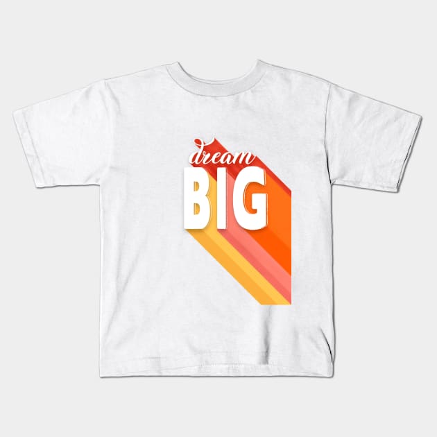 Dream Big - colorful typography Kids T-Shirt by showmemars